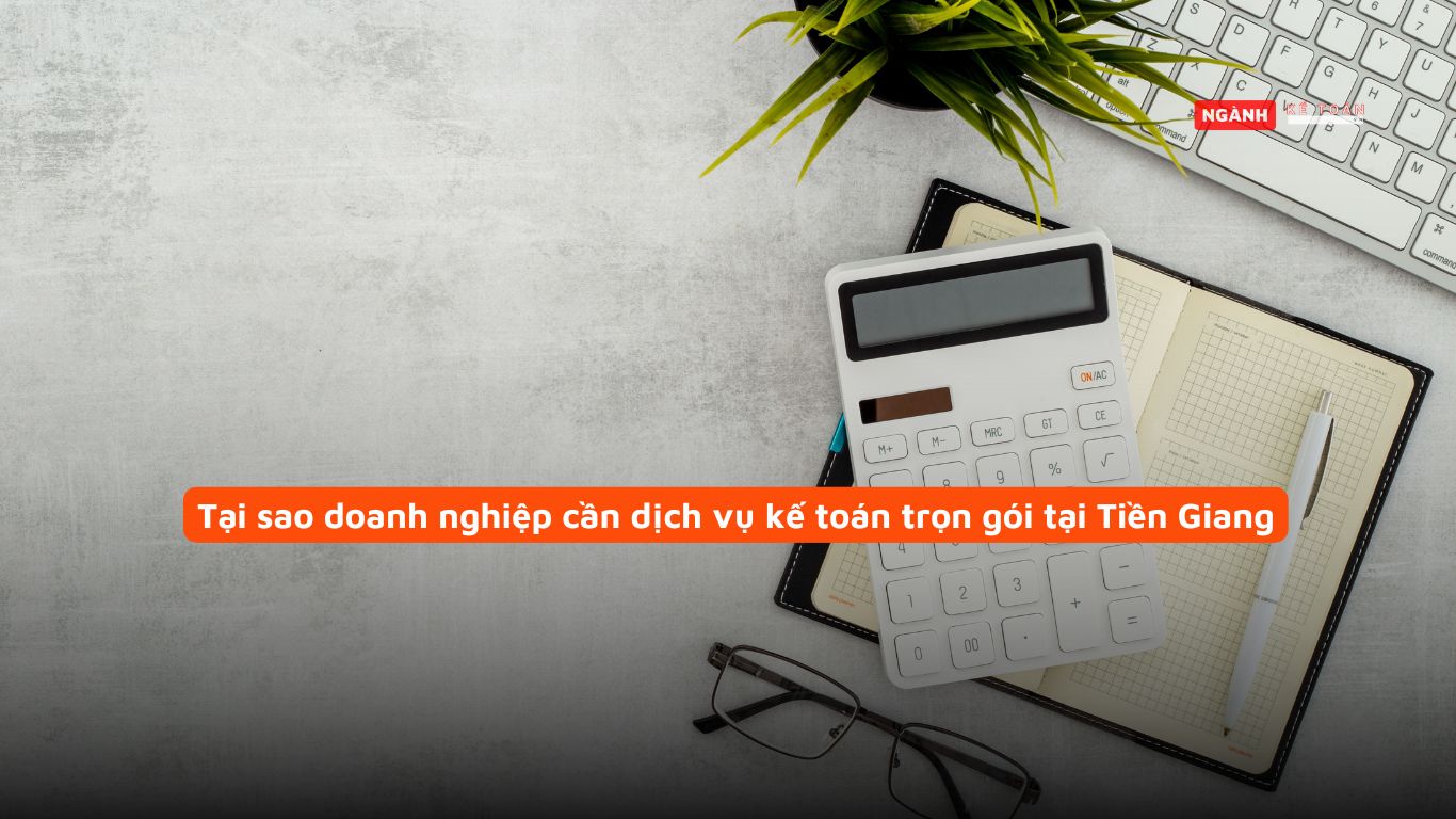 Tại sao doanh nghiệp cần dịch vụ kế toán trọn gói tại Tiền Giang