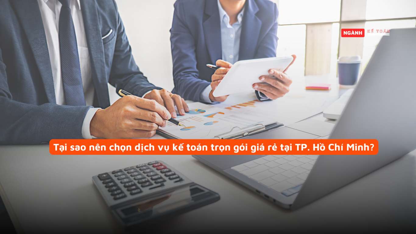 Tại sao nên chọn dịch vụ kế toán trọn gói giá rẻ tại TP. Hồ Chí Minh?