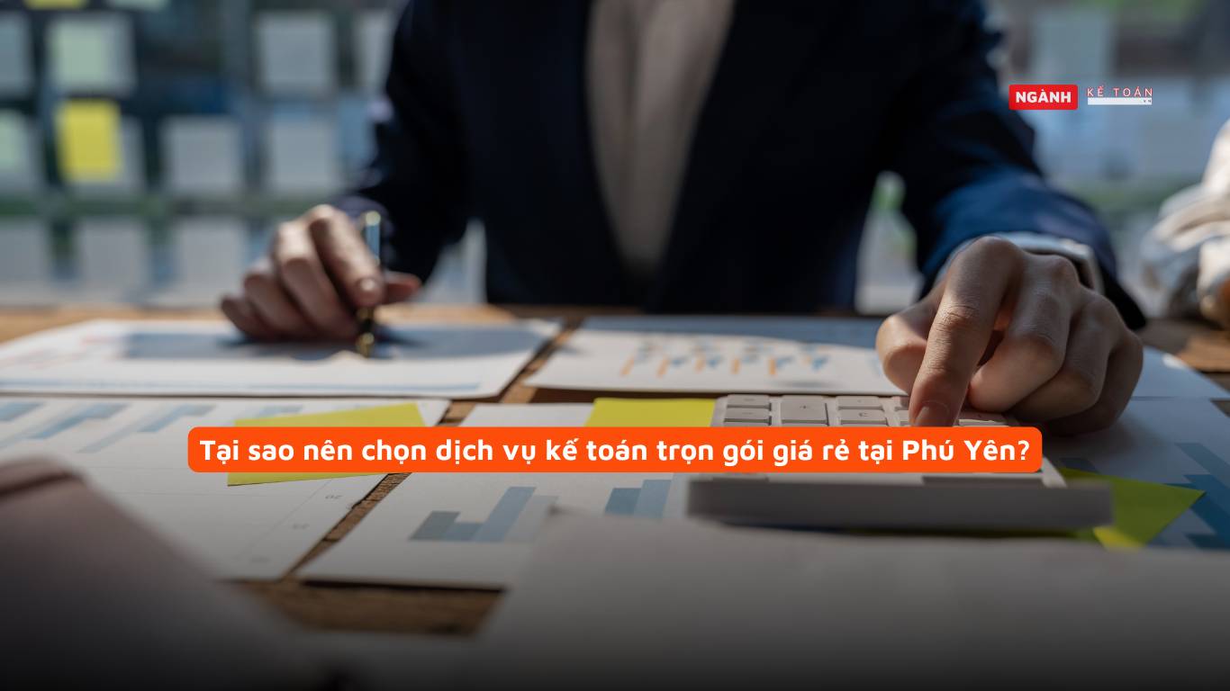 Tại sao nên chọn dịch vụ kế toán trọn gói giá rẻ tại Phú Yên?