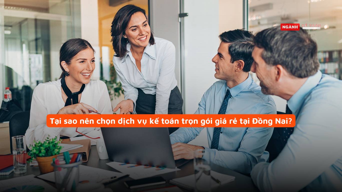 Tại sao nên chọn dịch vụ kế toán trọn gói giá rẻ tại Đồng Nai?