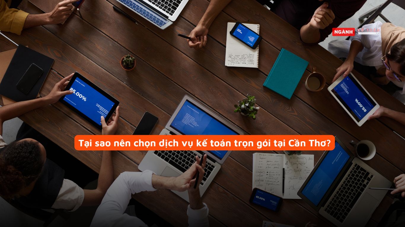 Tại sao nên chọn dịch vụ kế toán trọn gói tại Cần Thơ?