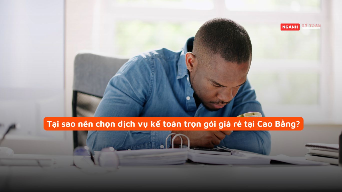 Tại sao nên chọn dịch vụ kế toán trọn gói giá rẻ tại Cao Bằng? Tại sao nên chọn dịch vụ kế toán trọn gói giá rẻ tại Cao Bằng?