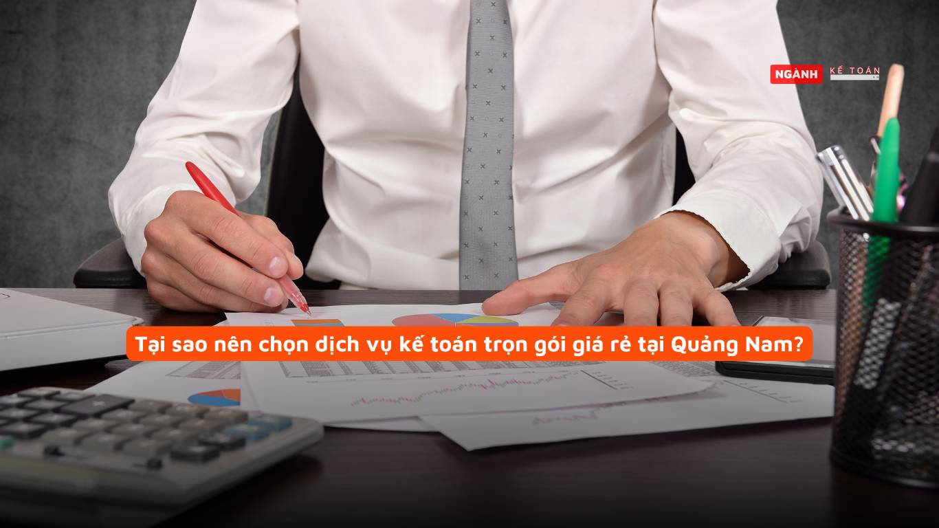 Tại sao nên chọn dịch vụ kế toán trọn gói giá rẻ tại Quảng Nam?