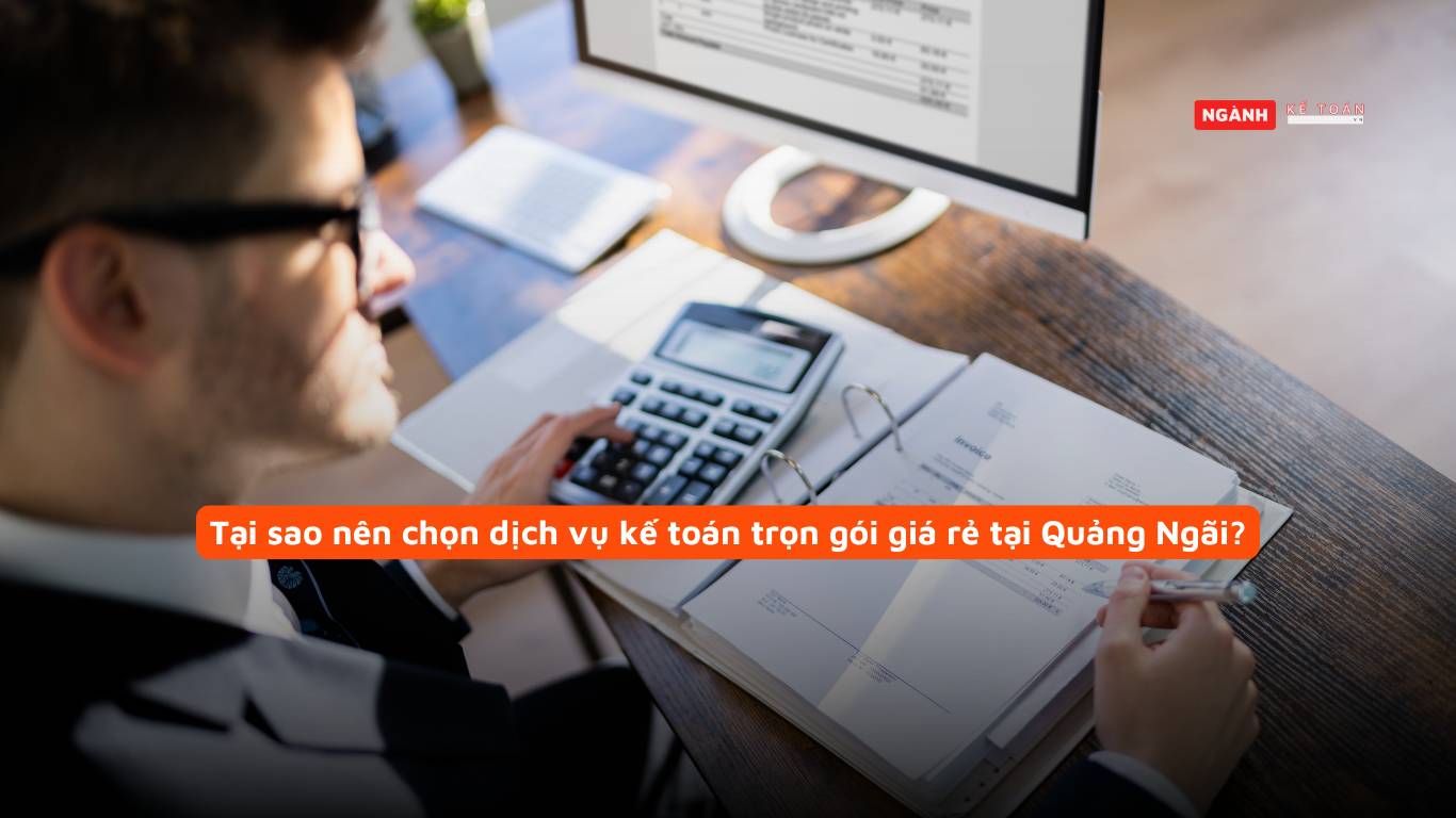 Tại sao nên chọn dịch vụ kế toán trọn gói giá rẻ tại Quảng Ngãi?
