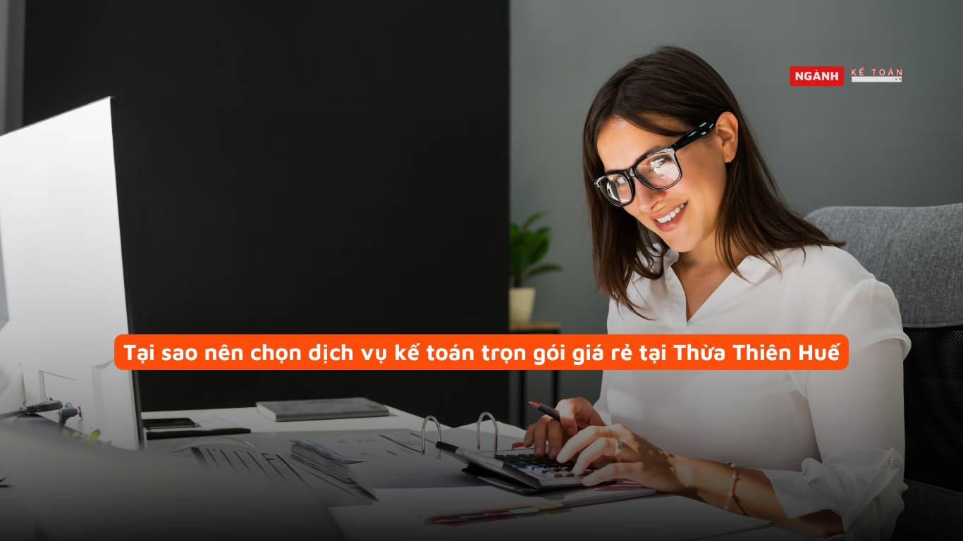 Tại sao nên chọn dịch vụ kế toán trọn gói giá rẻ tại Thừa Thiên Huế?