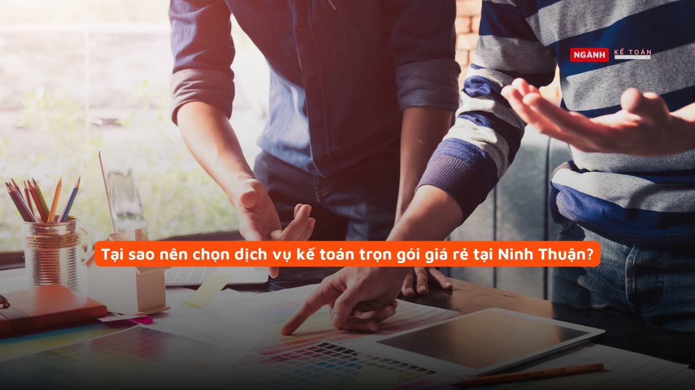 Tại sao nên chọn dịch vụ kế toán trọn gói giá rẻ tại Ninh Thuận?