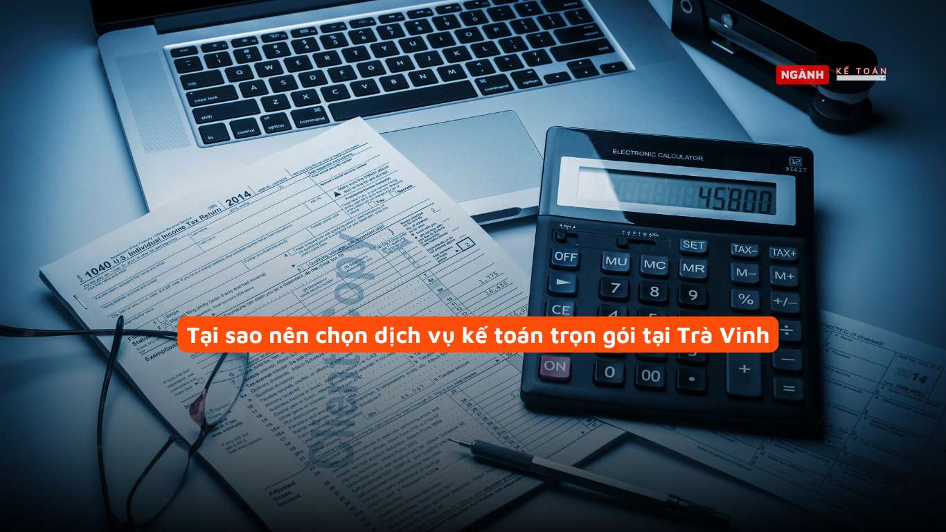 Tại sao nên chọn dịch vụ kế toán trọn gói tại Trà Vinh Tại sao nên chọn dịch vụ kế toán trọn gói tại Trà Vinh