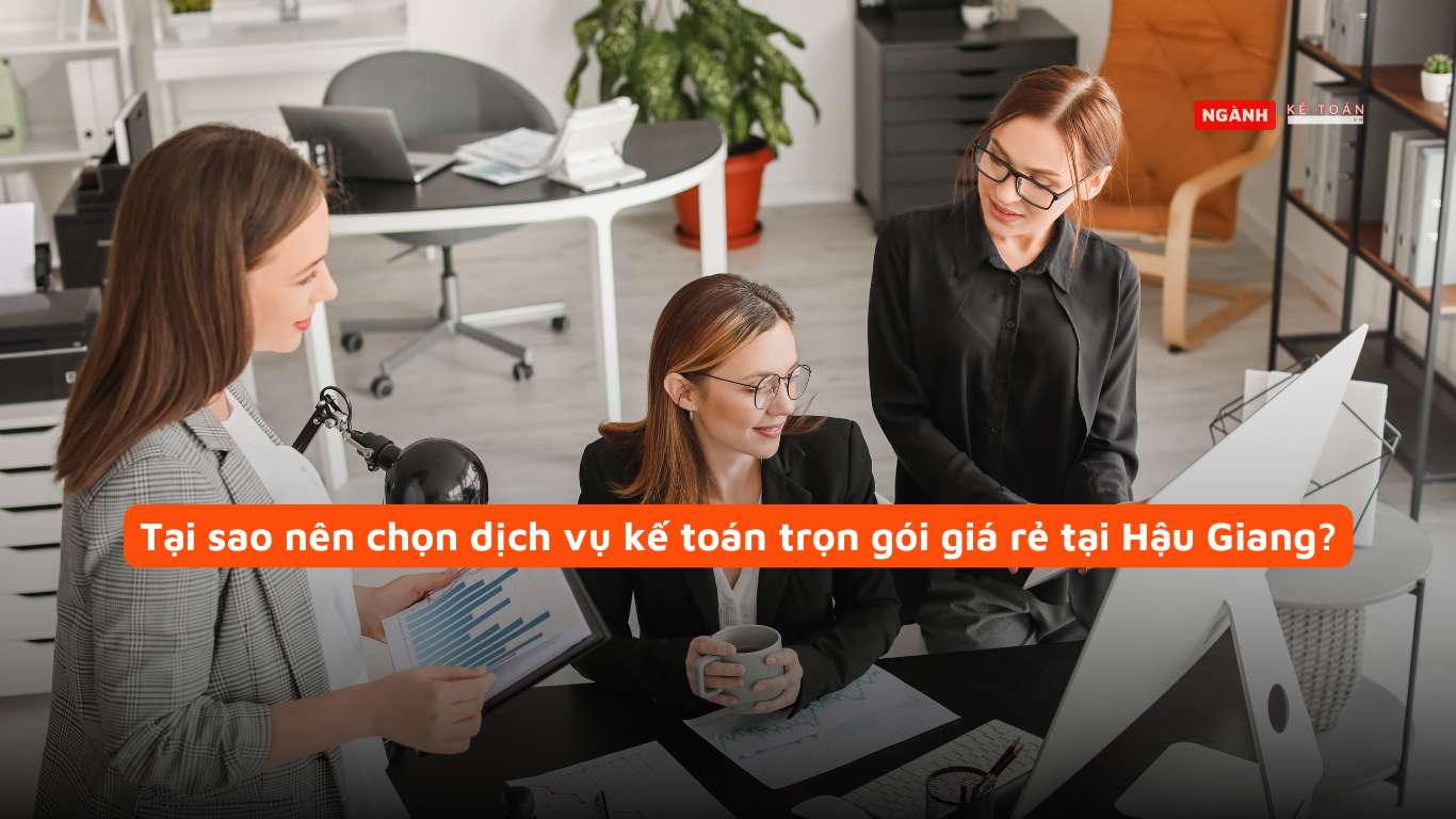 Tại Sao Nên Chọn Dịch Vụ Kế Toán Trọn Gói Tại Hậu Giang?