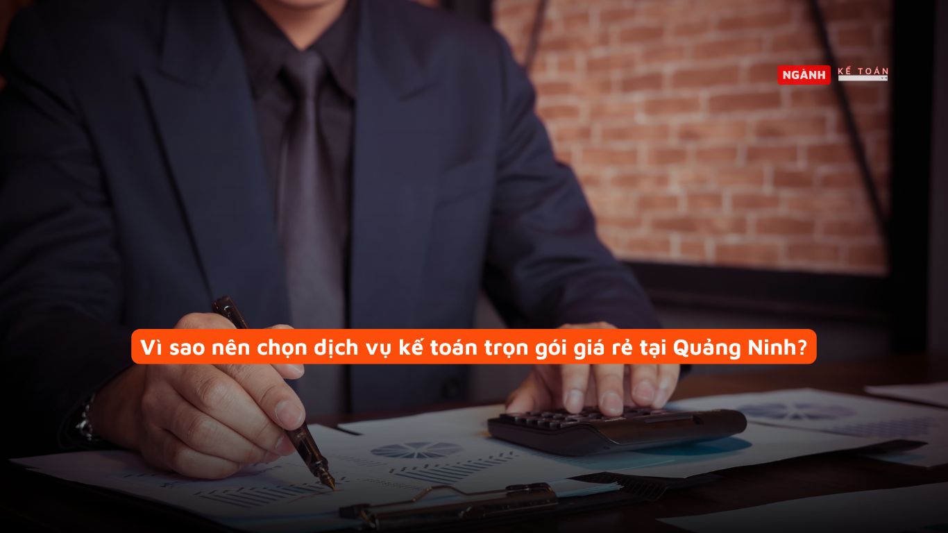 Vì sao nên chọn dịch vụ kế toán trọn gói giá rẻ tại Quảng Ninh? Vì sao nên chọn dịch vụ kế toán trọn gói giá rẻ tại Quảng Ninh?