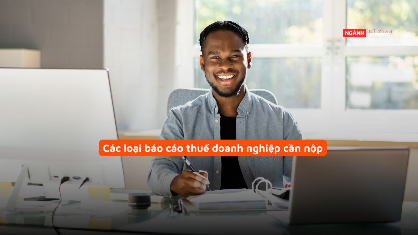 Các loại báo cáo thuế doanh nghiệp cần nộp