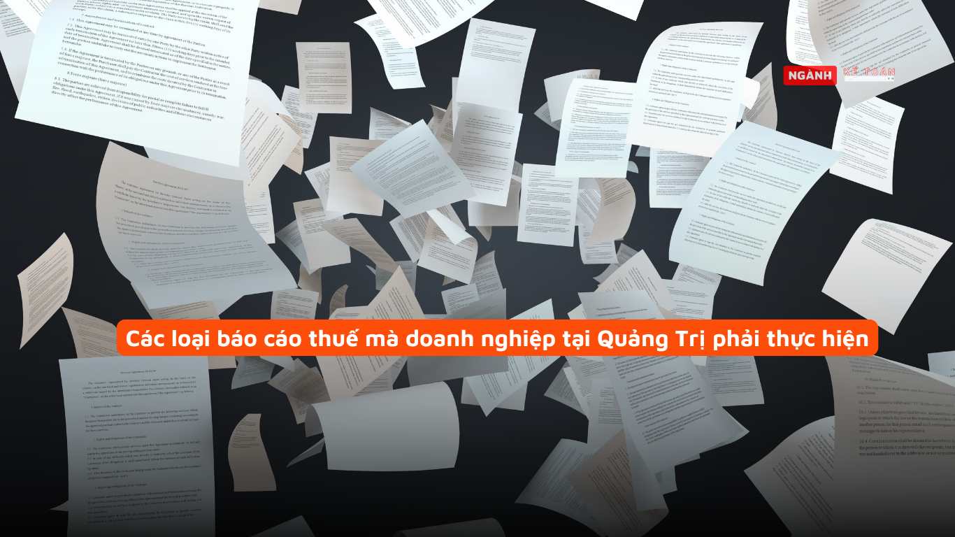Các loại báo cáo thuế mà doanh nghiệp tại Quảng Trị phải thực hiện Các loại báo cáo thuế mà doanh nghiệp tại Quảng Trị phải thực hiện