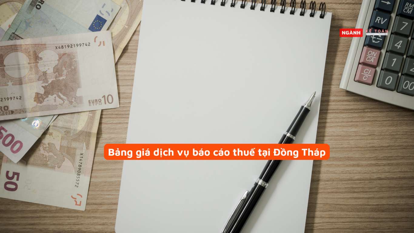 Bảng giá dịch vụ báo cáo thuế tại Đồng Tháp Bảng giá dịch vụ báo cáo thuế tại Đồng Tháp