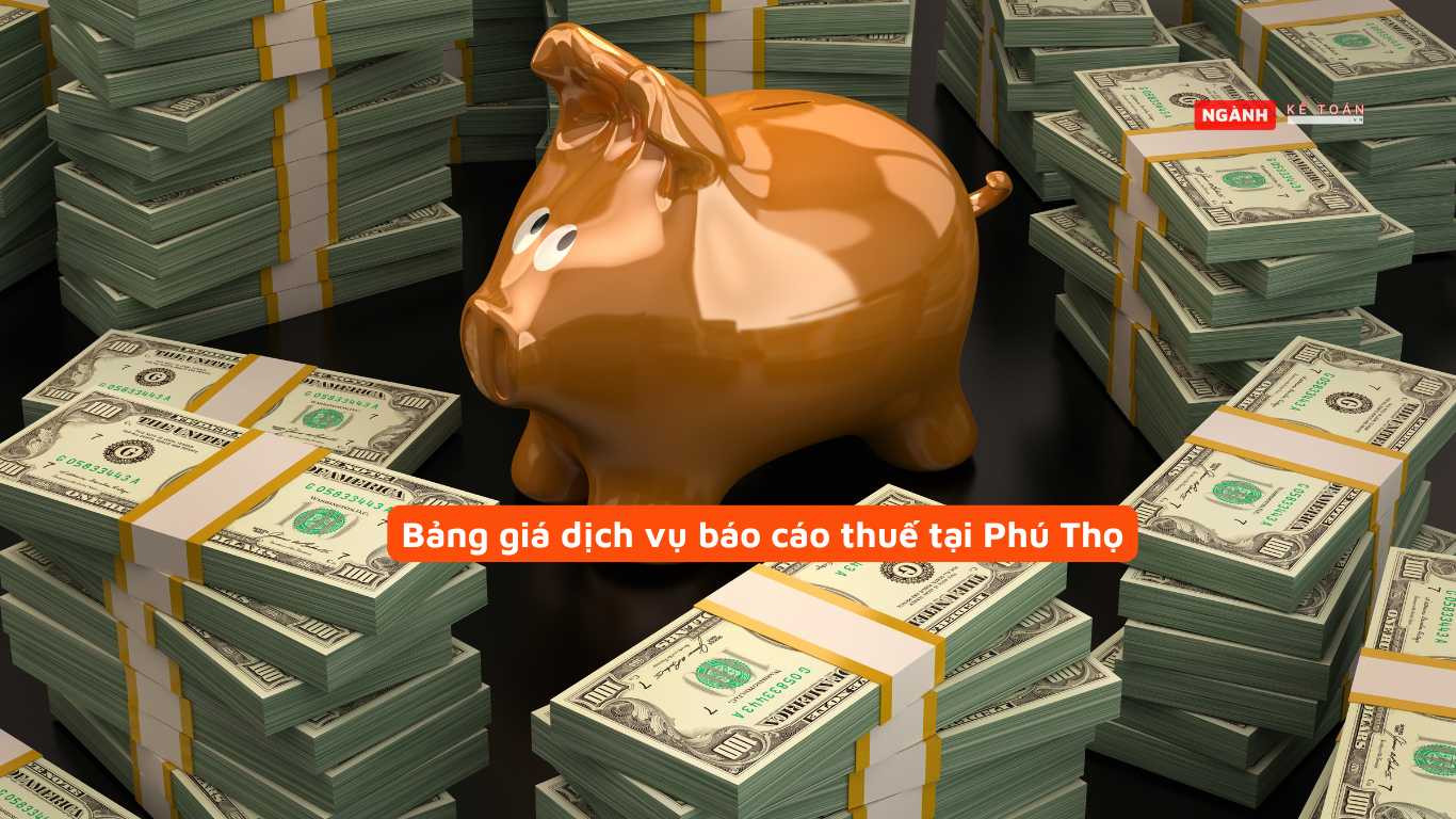 Bảng giá dịch vụ báo cáo thuế tại Phú Thọ