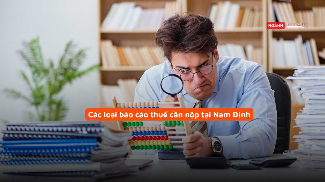 Các loại báo cáo thuế cần nộp tại Nam Định