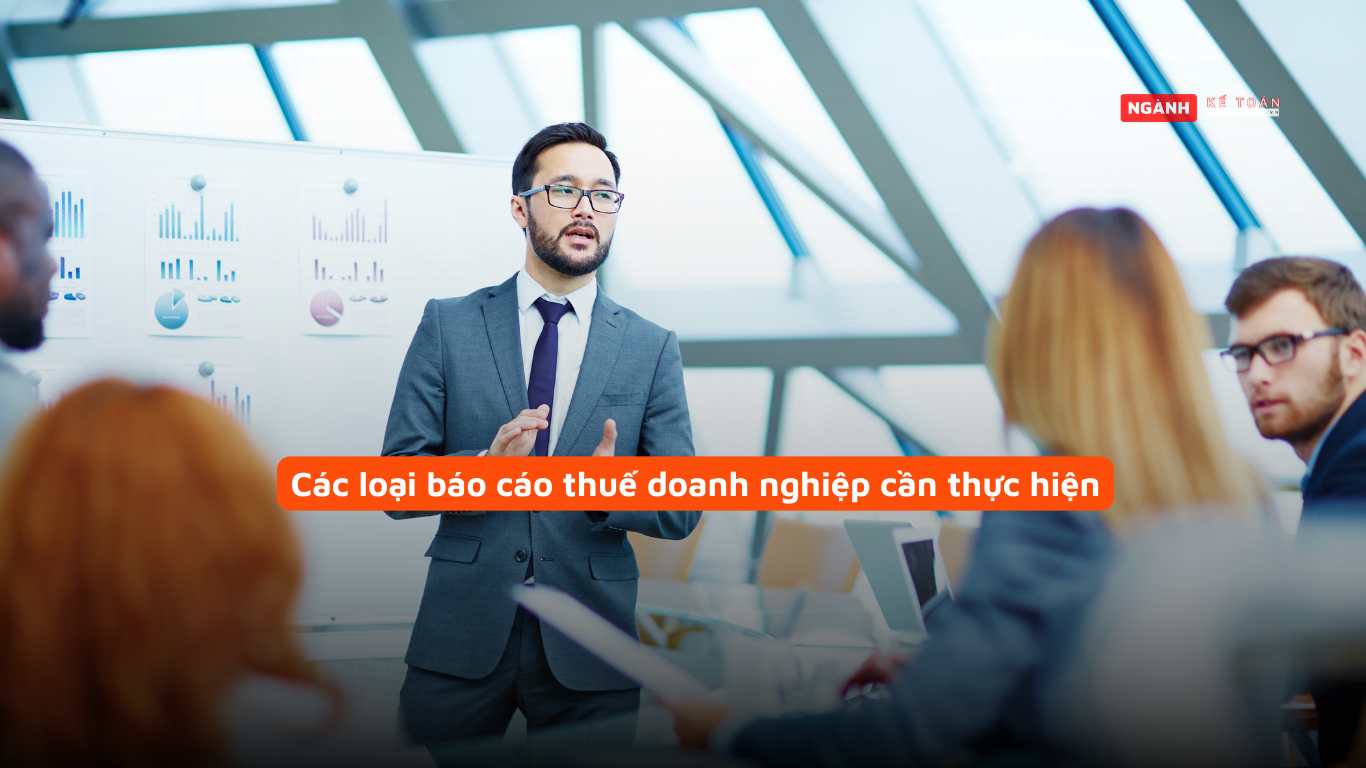 Các loại báo cáo thuế doanh nghiệp cần thực hiện Các loại báo cáo thuế doanh nghiệp cần thực hiện