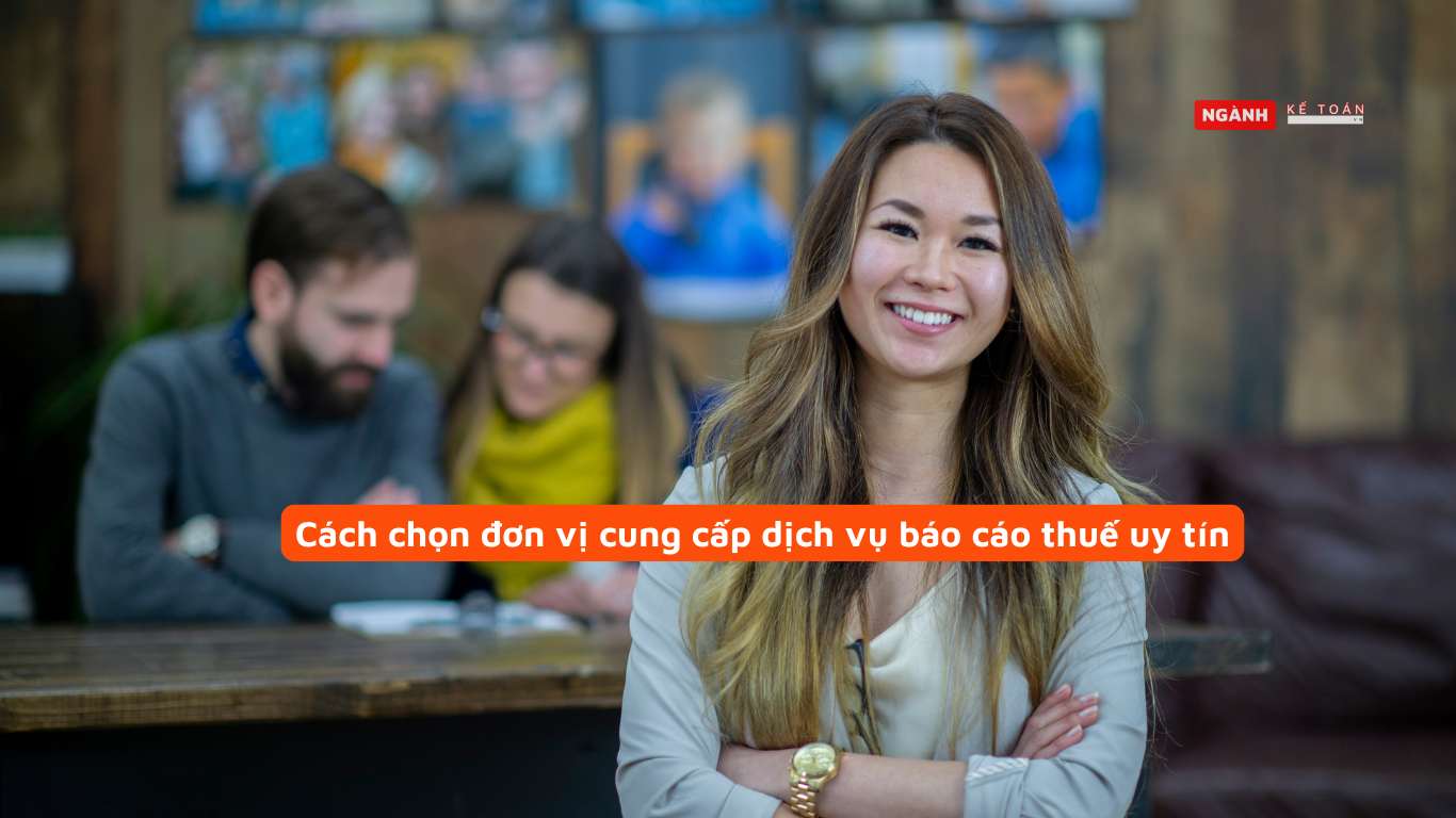 Cách chọn đơn vị cung cấp dịch vụ báo cáo thuế uy tín Cách chọn đơn vị cung cấp dịch vụ báo cáo thuế uy tín