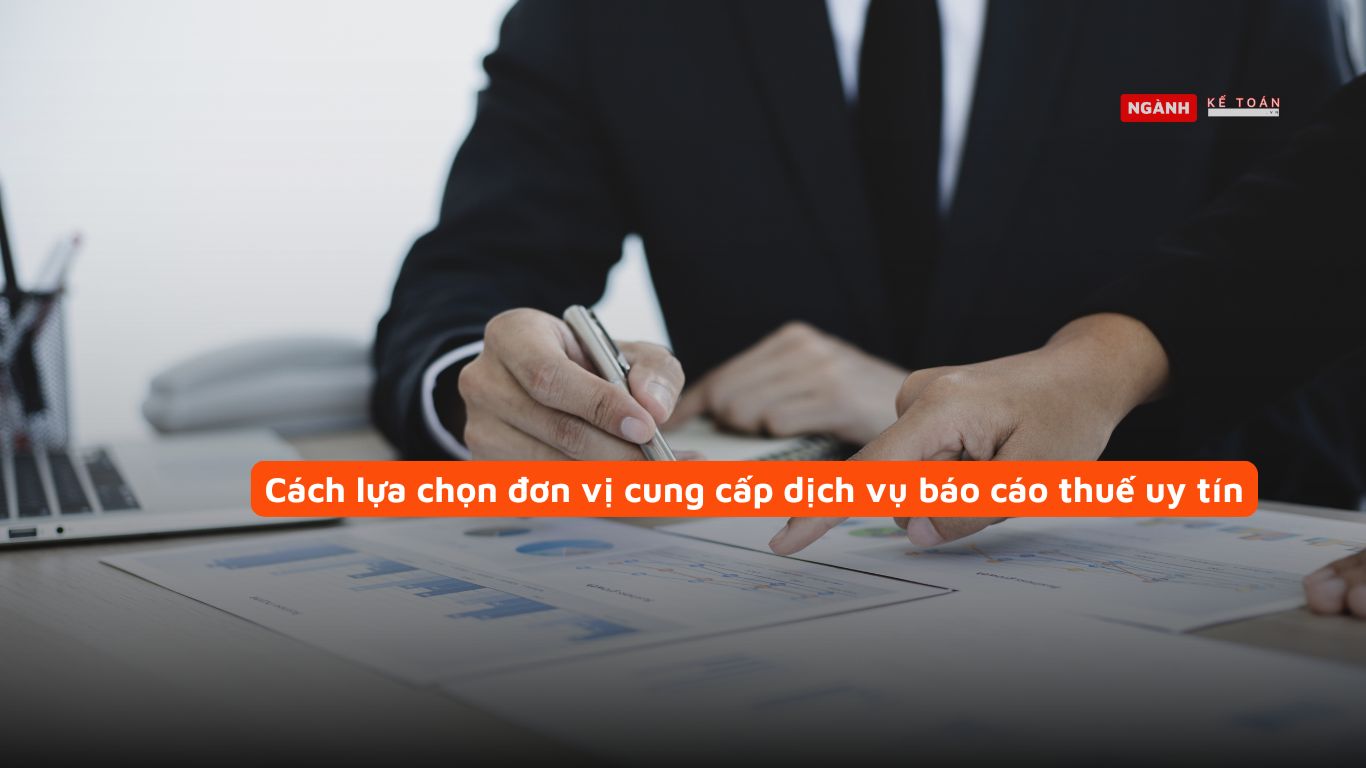 Cách lựa chọn đơn vị cung cấp dịch vụ báo cáo thuế uy tín Cách lựa chọn đơn vị cung cấp dịch vụ báo cáo thuế uy tín