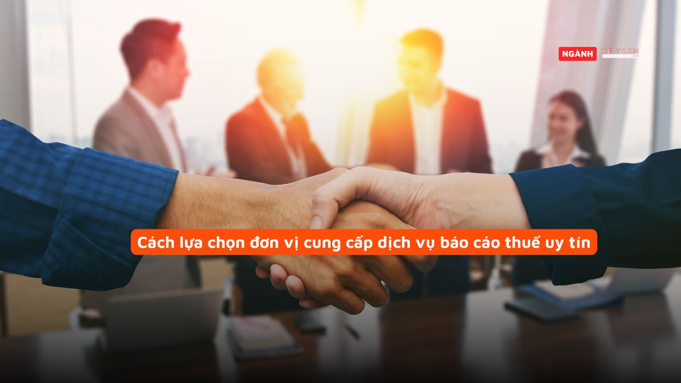 Cách lựa chọn đơn vị cung cấp dịch vụ báo cáo thuế uy tín