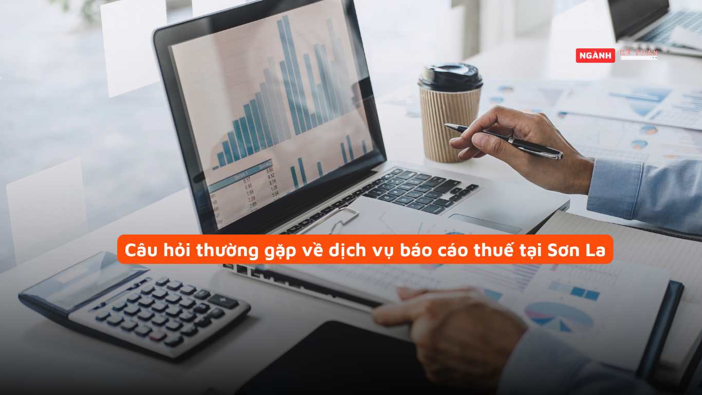 Câu hỏi thường gặp về dịch vụ báo cáo thuế Sơn La
