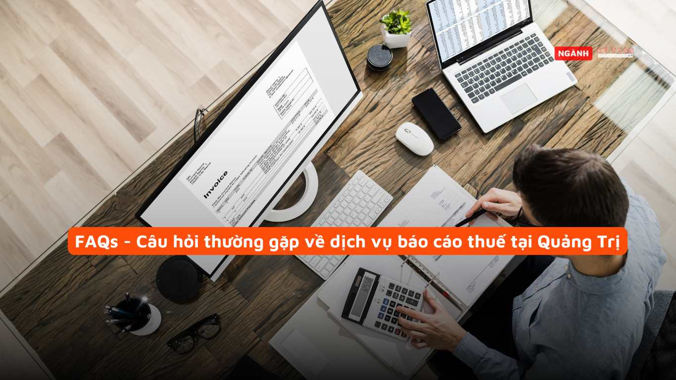 FAQs - Câu hỏi thường gặp về dịch vụ báo cáo thuế tại Quảng Trị FAQs - Câu hỏi thường gặp về dịch vụ báo cáo thuế tại Quảng Trị