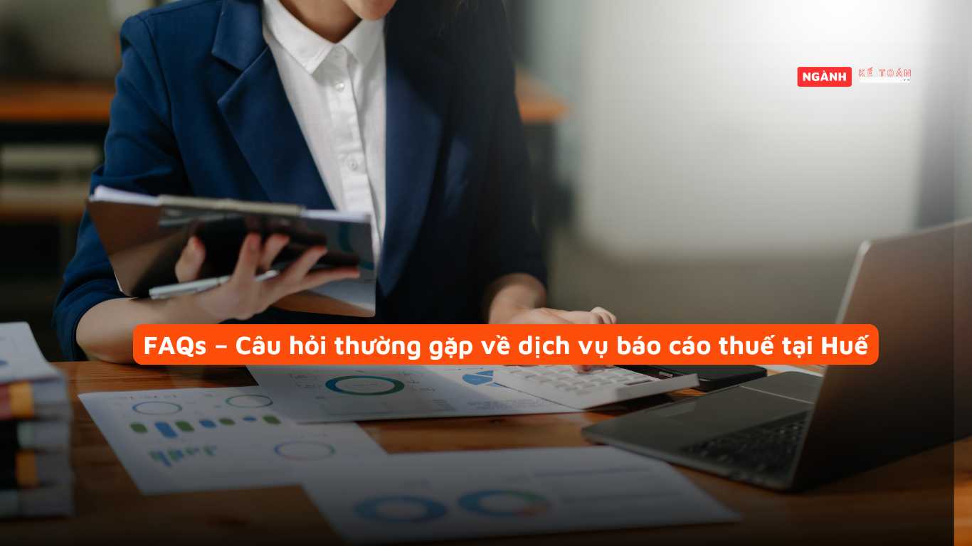 FAQs – Câu hỏi thường gặp về dịch vụ báo cáo thuế tại Huế