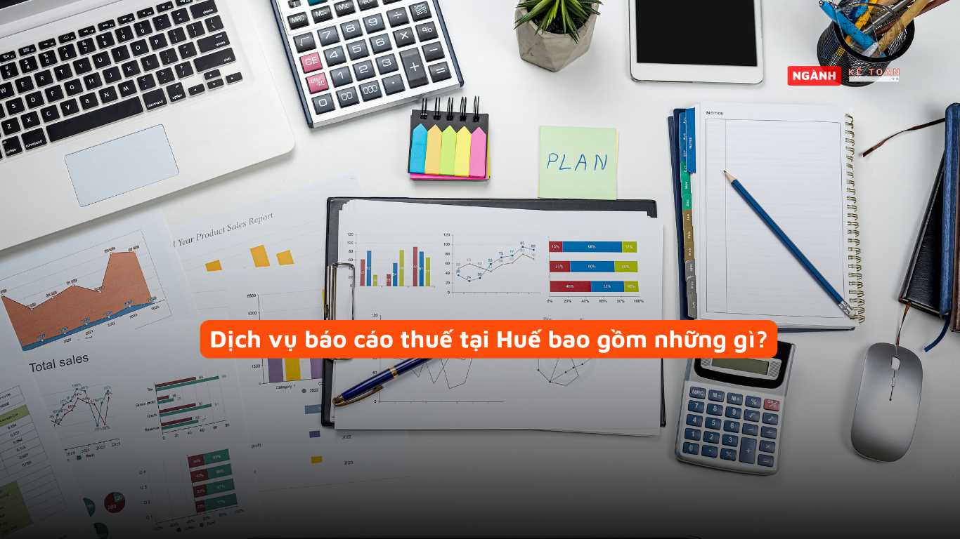 Dịch vụ báo cáo thuế tại Huế bao gồm những gì?
