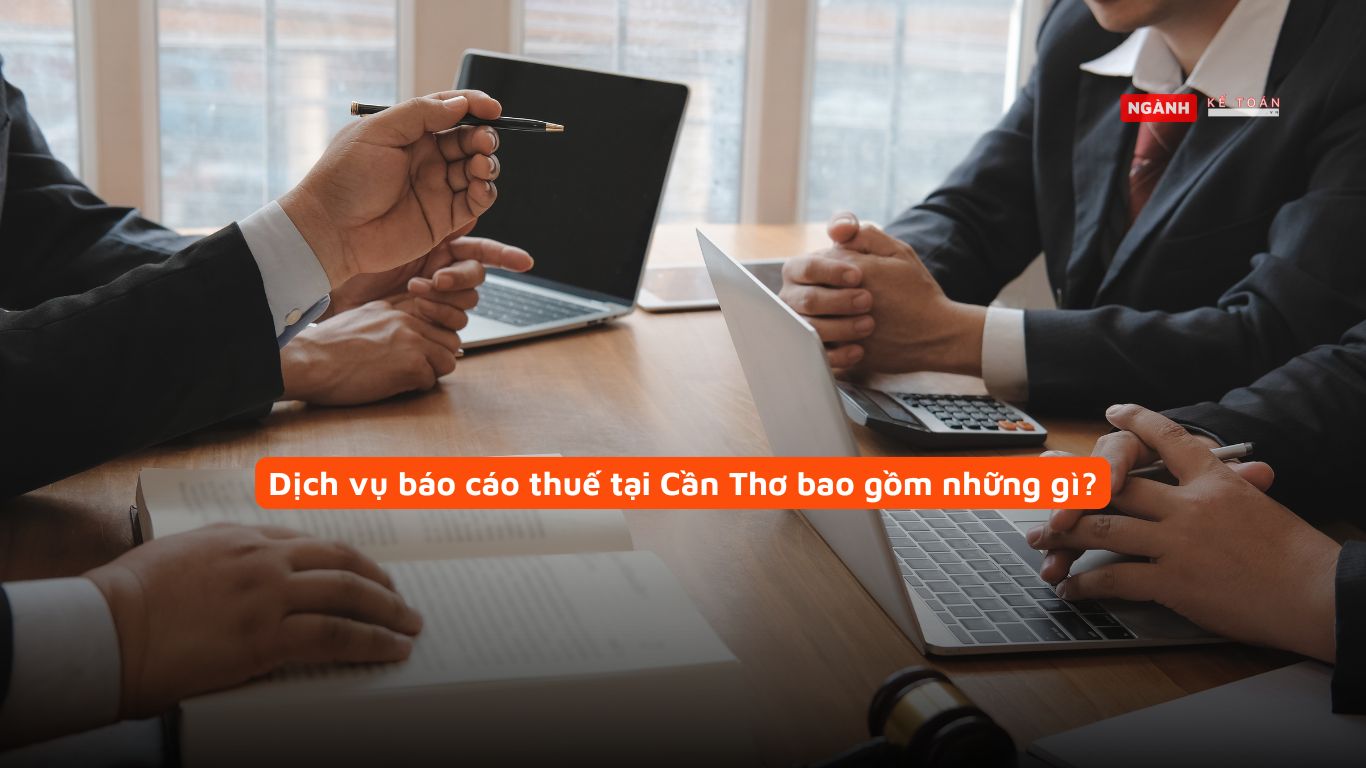 Dịch vụ báo cáo thuế tại Cần Thơ bao gồm những gì?