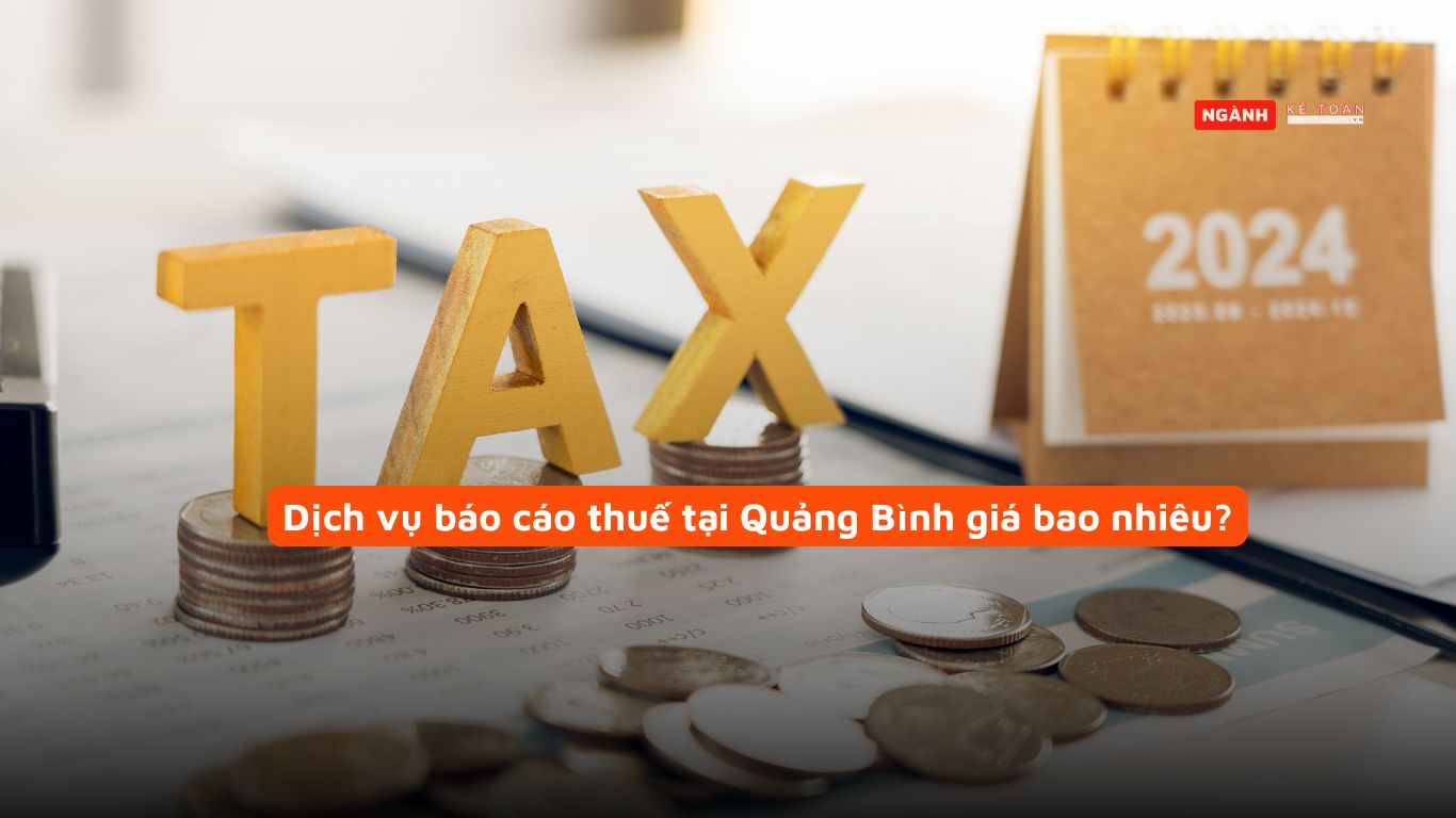 Dịch vụ báo cáo thuế tại Quảng Bình giá bao nhiêu? Dịch vụ báo cáo thuế tại Quảng Bình giá bao nhiêu?
