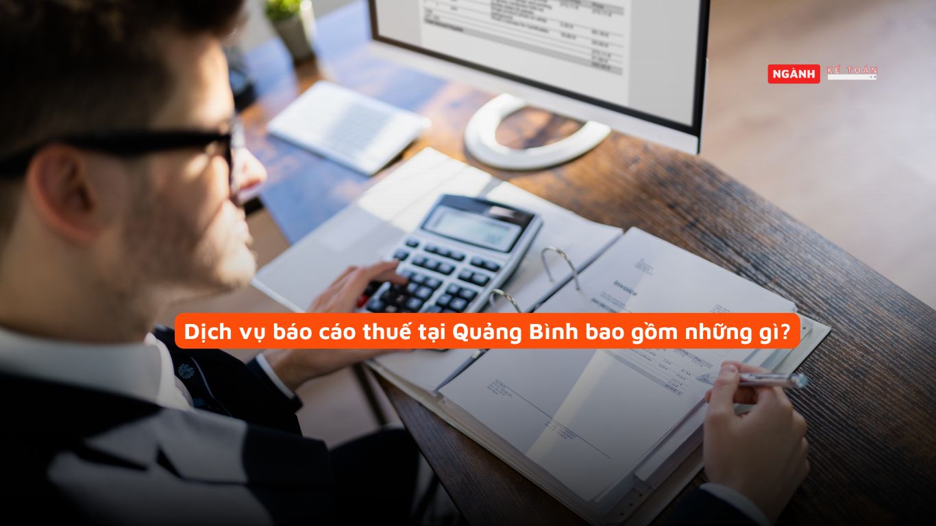 Dịch vụ báo cáo thuế tại Quảng Bình bao gồm những gì? Dịch vụ báo cáo thuế tại Quảng Bình bao gồm những gì?