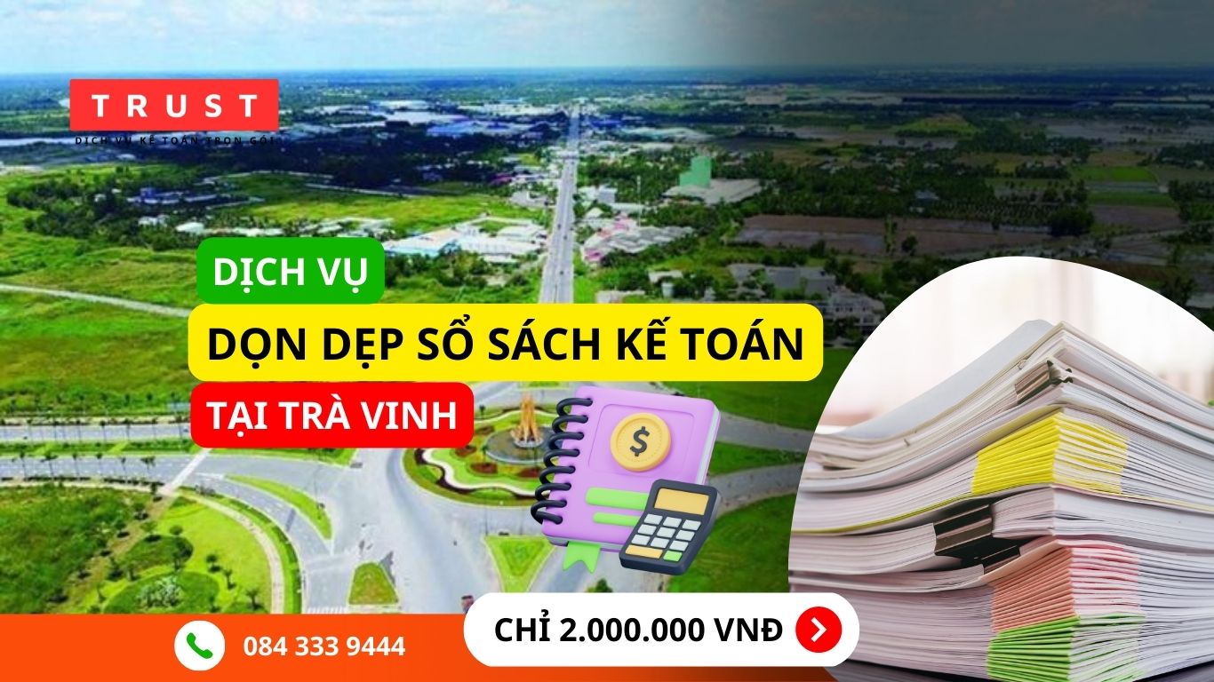 Dịch vụ dọn dẹp sổ sách kế toán Trà Vinh Dịch vụ dọn dẹp sổ sách kế toán Trà Vinh