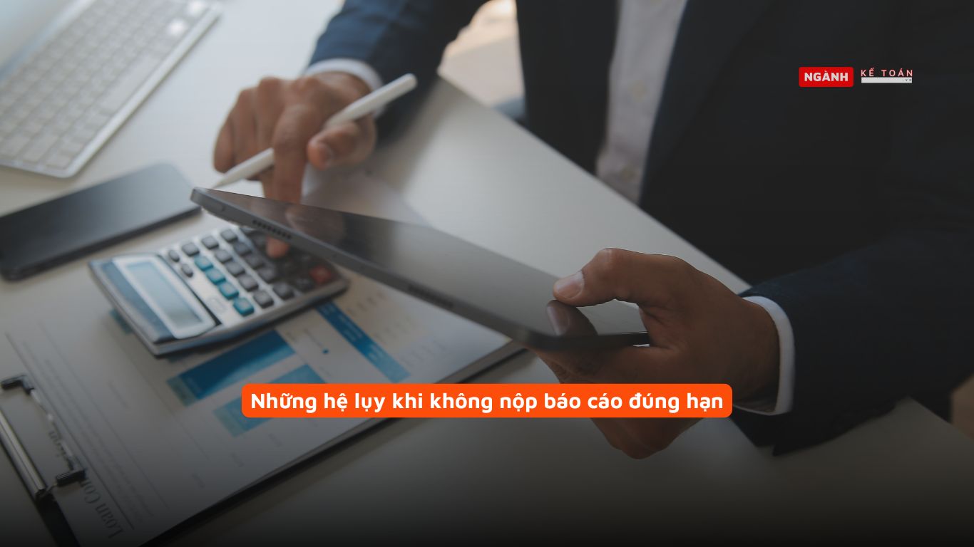 Những hệ lụy khi không nộp báo cáo đúng hạn