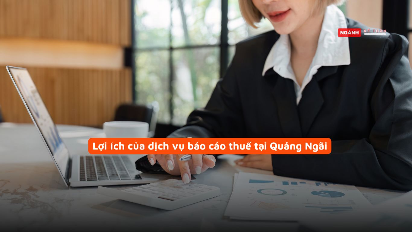 Lợi ích của dịch vụ báo cáo thuế tại Quảng Ngãi