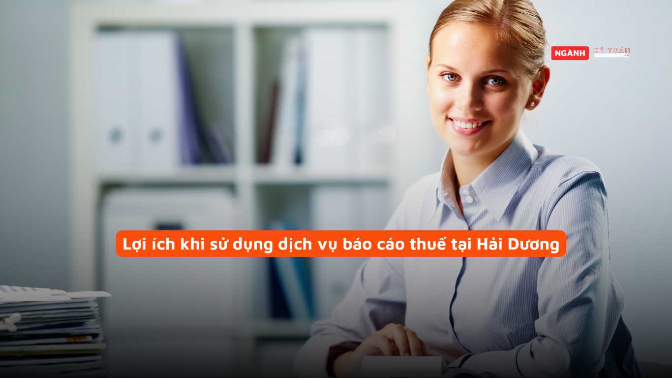 Lợi ích khi sử dụng dịch vụ báo cáo thuế tại Hải Dương