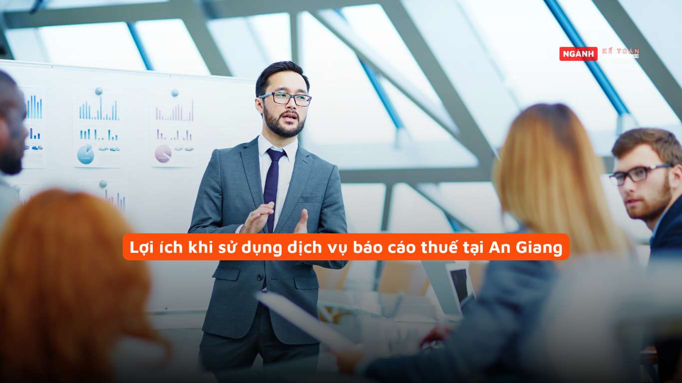 Lợi ích khi sử dụng dịch vụ báo cáo thuế tại An Giang