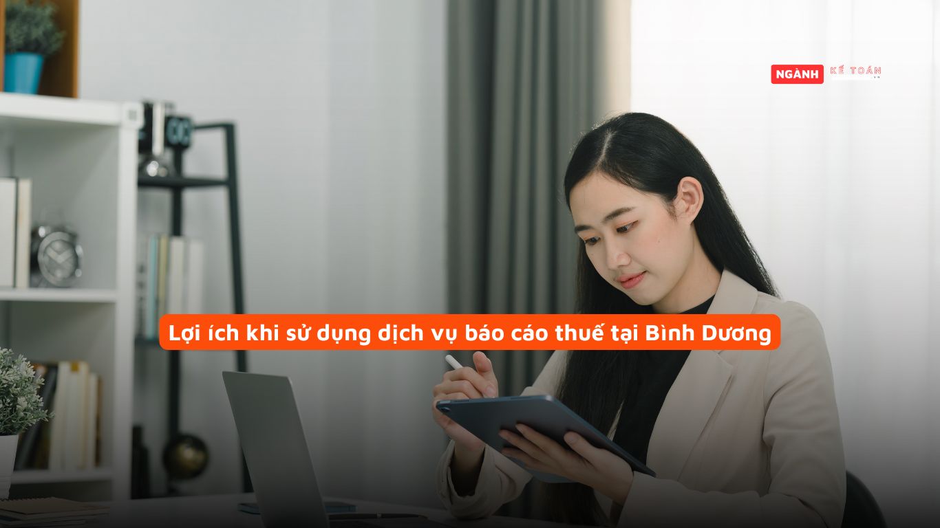 Lợi ích khi sử dụng dịch vụ báo cáo thuế tại Bình Dương Lợi ích khi sử dụng dịch vụ báo cáo thuế tại Bình Dương