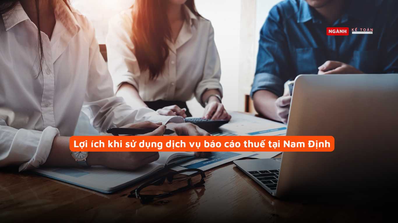 Lợi ích khi sử dụng dịch vụ báo cáo thuế tại Nam Định