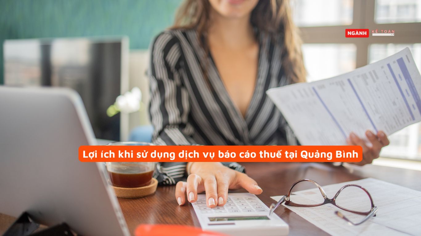 Lợi ích khi sử dụng dịch vụ báo cáo thuế tại Quảng Bình Lợi ích khi sử dụng dịch vụ báo cáo thuế tại Quảng Bình