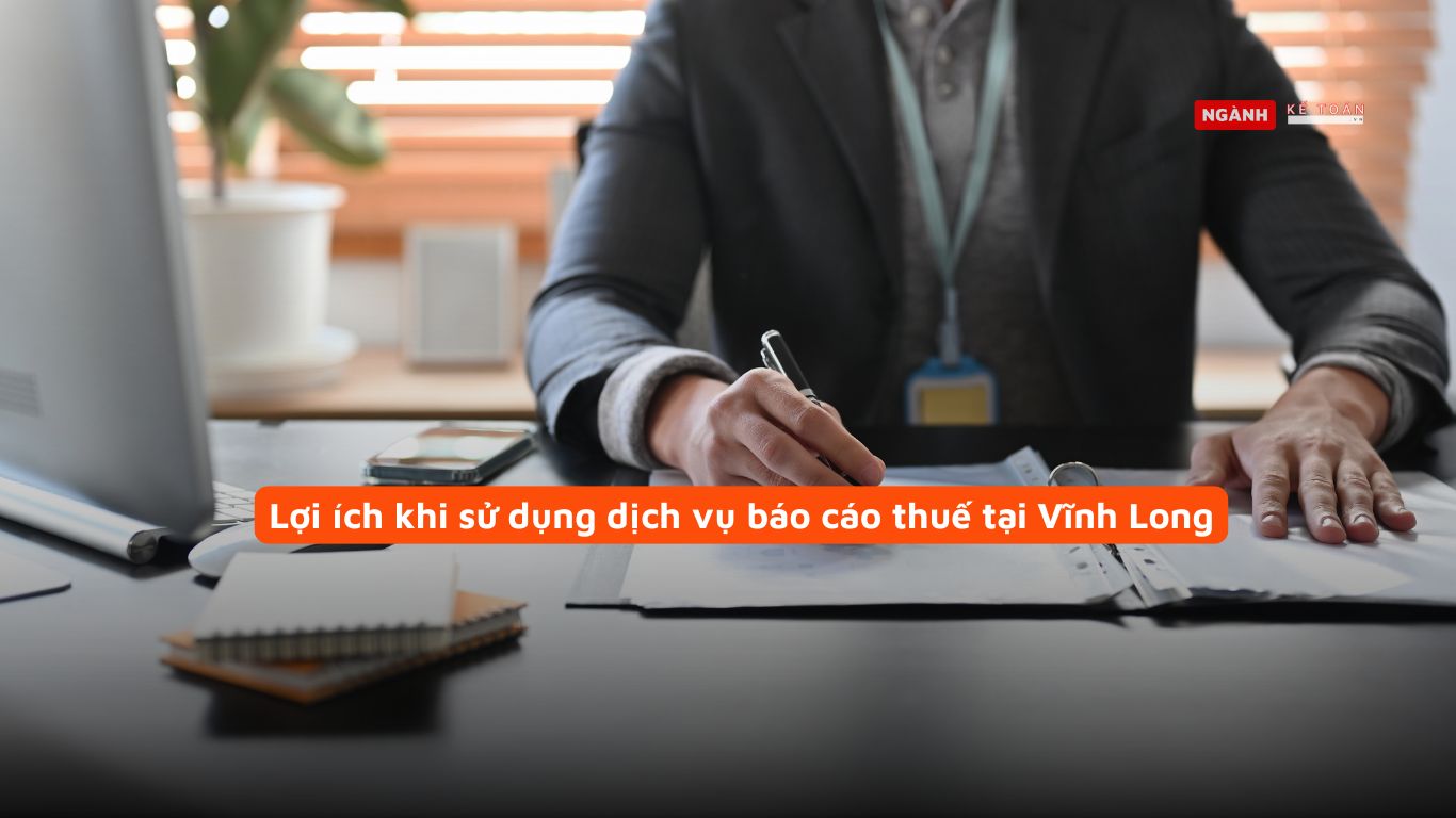 Lợi ích khi sử dụng dịch vụ báo cáo thuế tại Vĩnh Long