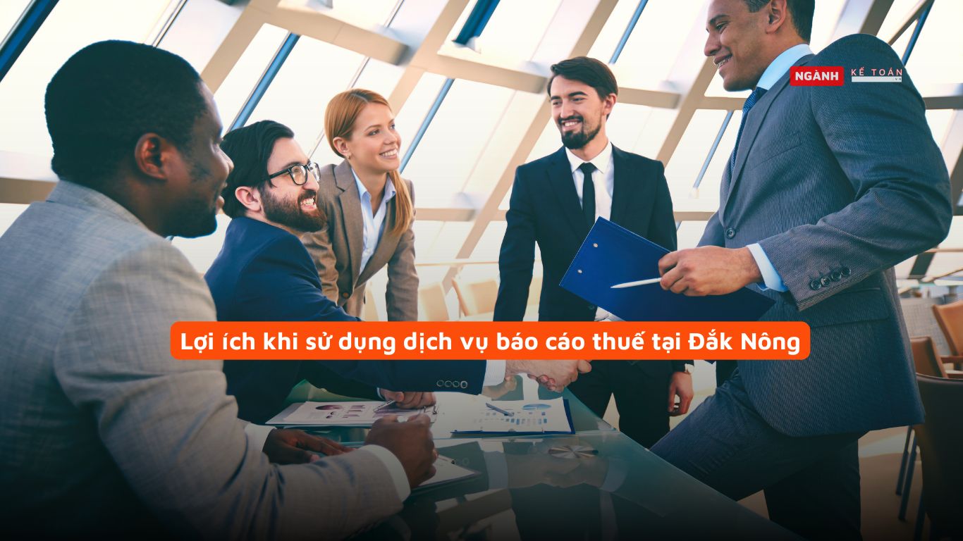 Lợi ích khi sử dụng dịch vụ báo cáo thuế tại Đắk Nông
