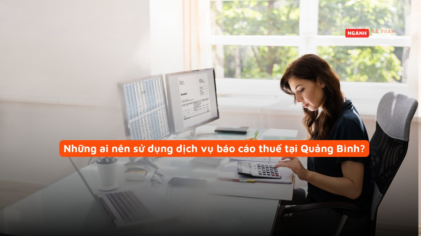 Những ai nên sử dụng dịch vụ báo cáo thuế tại Quảng Bình? Những ai nên sử dụng dịch vụ báo cáo thuế tại Quảng Bình?