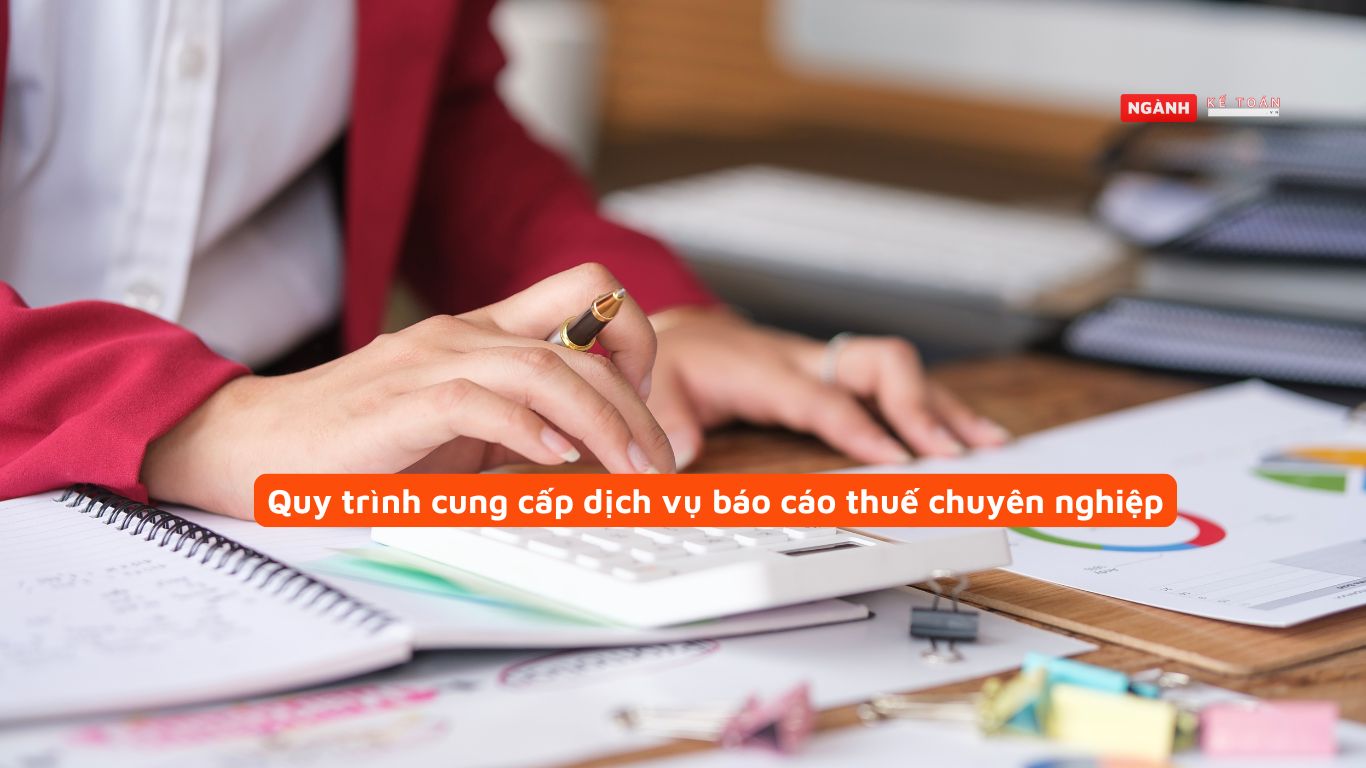 Quy trình cung cấp dịch vụ báo cáo thuế chuyên nghiệp