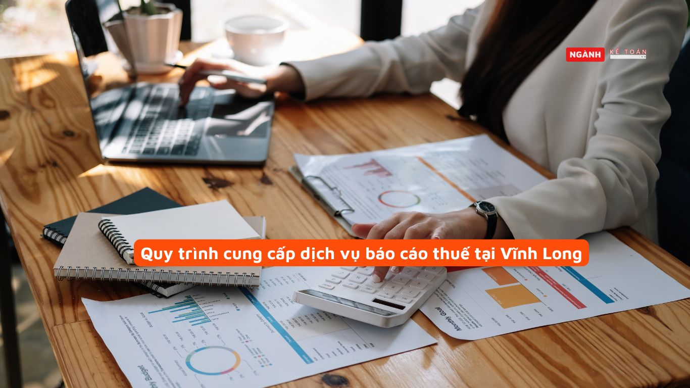 Quy trình cung cấp dịch vụ báo cáo thuế tại Vĩnh Long