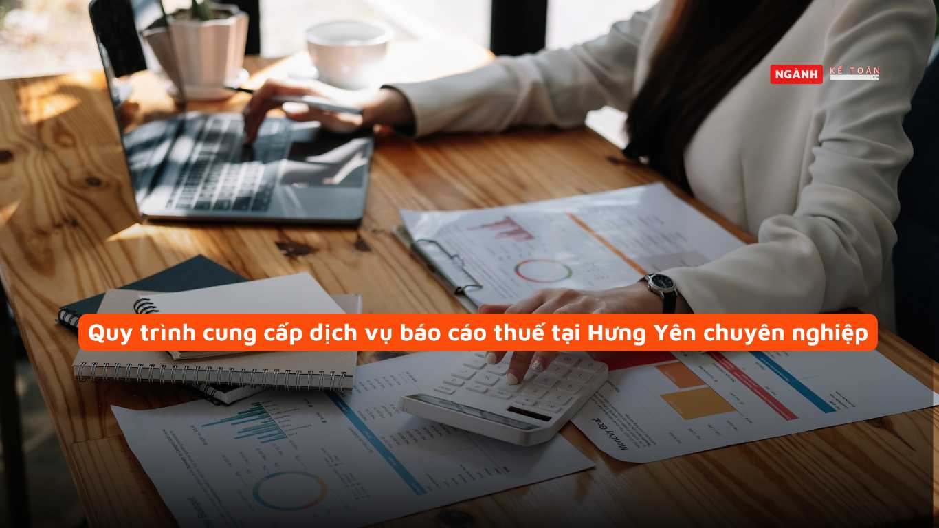 Quy trình cung cấp dịch vụ báo cáo thuế tại Hưng Yên chuyên nghiệp