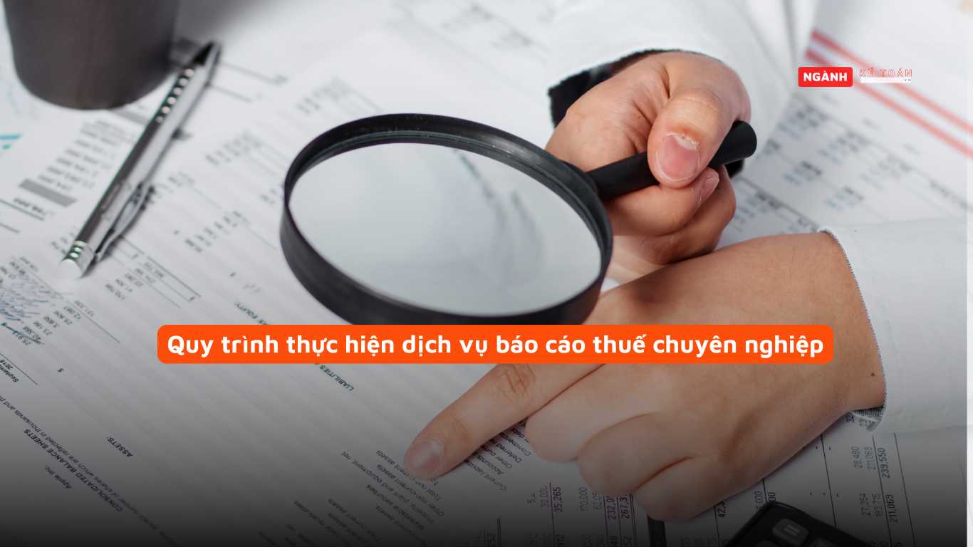 Quy trình thực hiện dịch vụ báo cáo thuế chuyên nghiệp