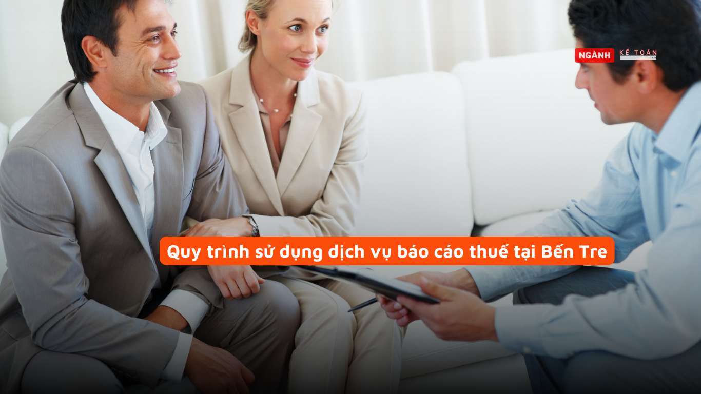 Quy trình sử dụng dịch vụ báo cáo thuế tại Bến Tre Quy trình sử dụng dịch vụ báo cáo thuế tại Bến Tre