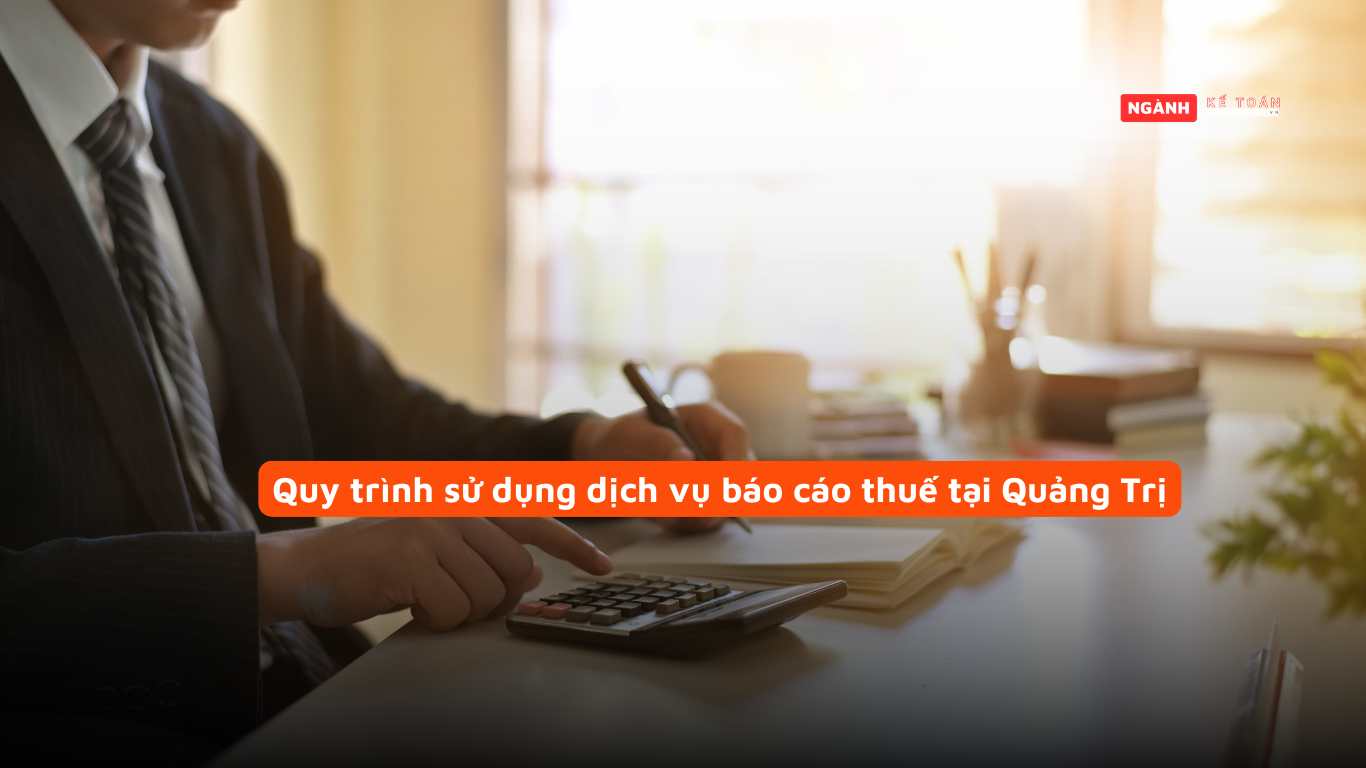 Quy trình sử dụng dịch vụ báo cáo thuế tại Quảng Trị Quy trình sử dụng dịch vụ báo cáo thuế tại Quảng Trị