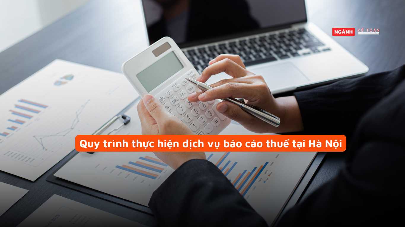 Quy trình thực hiện dịch vụ báo cáo thuế tại Hà Nội