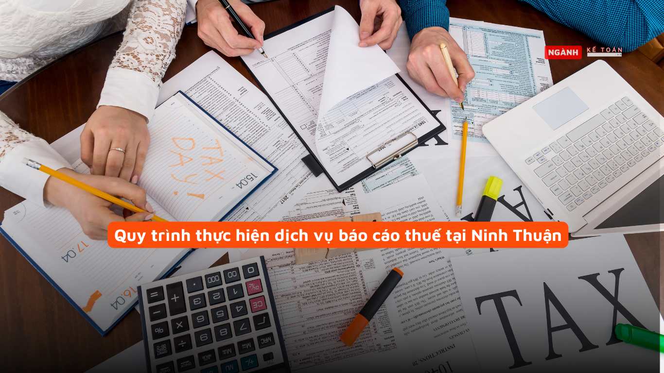 Quy trình thực hiện dịch vụ báo cáo thuế tại Ninh Thuận Quy trình thực hiện dịch vụ báo cáo thuế tại Ninh Thuận