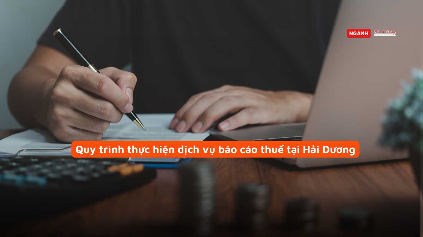 Quy trình thực hiện dịch vụ báo cáo thuế tại Hải Dương