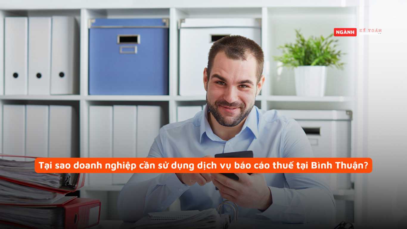 Tại sao doanh nghiệp cần sử dụng dịch vụ báo cáo thuế tại Bình Thuận?